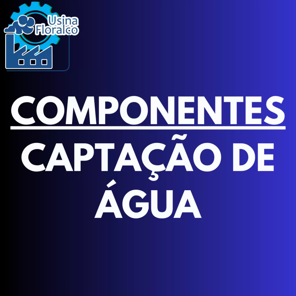 COMPONENTES DA CAPTAÇÃO DE ÁGUA