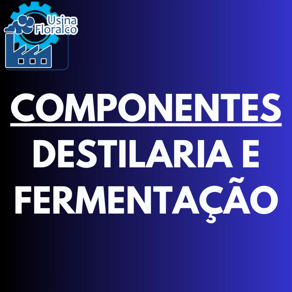 COMPONENTES DA DESTILARIA E FERMENTAÇÃO